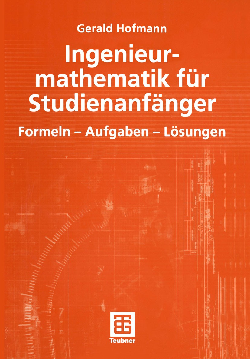 Titlebook: Ingenieurmathematik für Studienanfänger; Formeln - Aufgaben - Gerald Hofmann Textbook 20031st edition Vieweg+Teubner Verlag | Springer Fach Titlebook: Ingenieurmathematik für Studienanfänger; Formeln - Aufgaben - Gerald Hofmann Textbook 20031st edition Vieweg+Teubner Verlag | Springer Fach