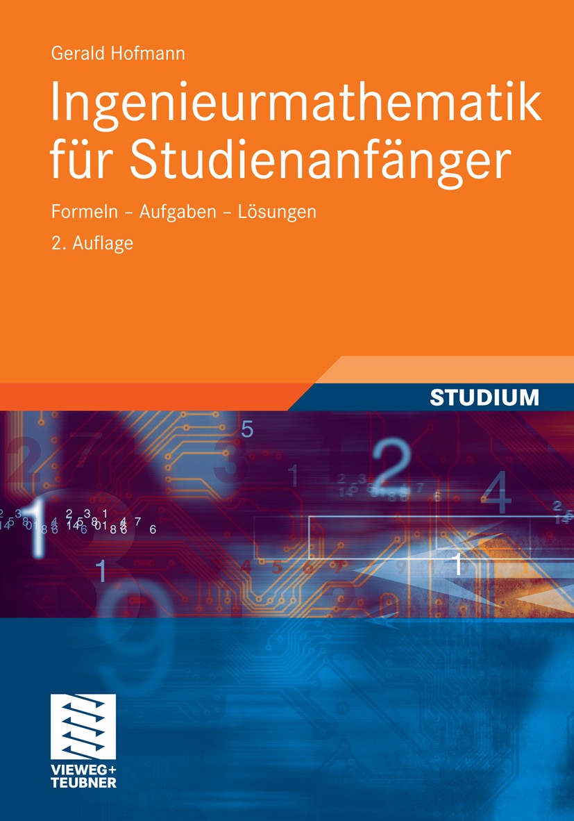 Titlebook: Ingenieurmathematik für Studienanfänger; Formeln - Aufgaben - Gerald Hofmann Textbook 20112nd edition Vieweg+Teubner Verlag | Springer Fach Titlebook: Ingenieurmathematik für Studienanfänger; Formeln - Aufgaben - Gerald Hofmann Textbook 20112nd edition Vieweg+Teubner Verlag | Springer Fach