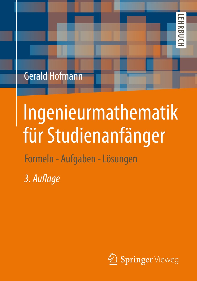 Titlebook: Ingenieurmathematik für Studienanfänger; Formeln - Aufgaben - Gerald Hofmann Textbook 2013Latest edition Springer Fachmedien Wiesbaden 2013 Titlebook: Ingenieurmathematik für Studienanfänger; Formeln - Aufgaben - Gerald Hofmann Textbook 2013Latest edition Springer Fachmedien Wiesbaden 2013