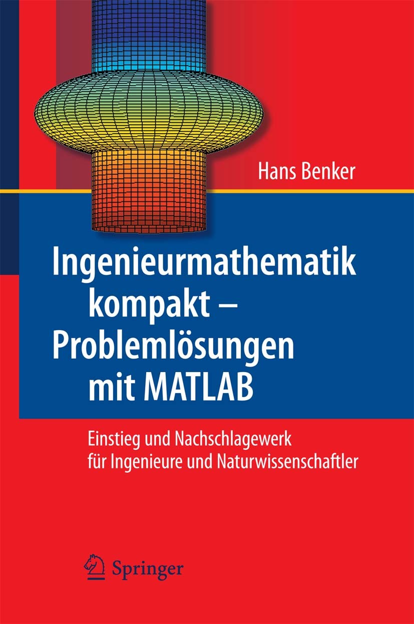 Titlebook: Ingenieurmathematik kompakt – Problemlösungen mit MATLAB; Einstieg und Nachsch Hans Benker Textbook 2010 Springer-Verlag Berlin Heidelberg Titlebook: Ingenieurmathematik kompakt – Problemlösungen mit MATLAB; Einstieg und Nachsch Hans Benker Textbook 2010 Springer-Verlag Berlin Heidelberg