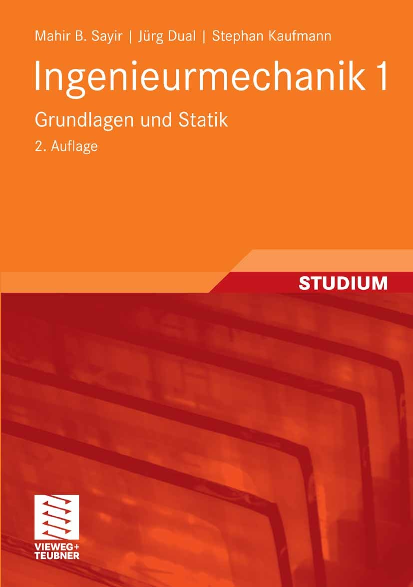Titlebook: Ingenieurmechanik 1; Grundlagen und Stati Mahir B. Sayir,Jürg Dual,Stephan Kaufmann Textbook 20082nd edition Vieweg+Teubner Verlag | Spring Titlebook: Ingenieurmechanik 1; Grundlagen und Stati Mahir B. Sayir,Jürg Dual,Stephan Kaufmann Textbook 20082nd edition Vieweg+Teubner Verlag | Spring