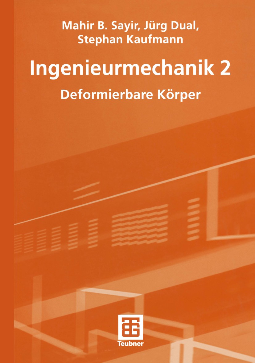 Titlebook: Ingenieurmechanik 2; Deformierbare Körper Mahir B. Sayir,Jürg Dual,Stephan Kaufmann Textbook 20041st edition Springer Fachmedien Wiesbaden Titlebook: Ingenieurmechanik 2; Deformierbare Körper Mahir B. Sayir,Jürg Dual,Stephan Kaufmann Textbook 20041st edition Springer Fachmedien Wiesbaden