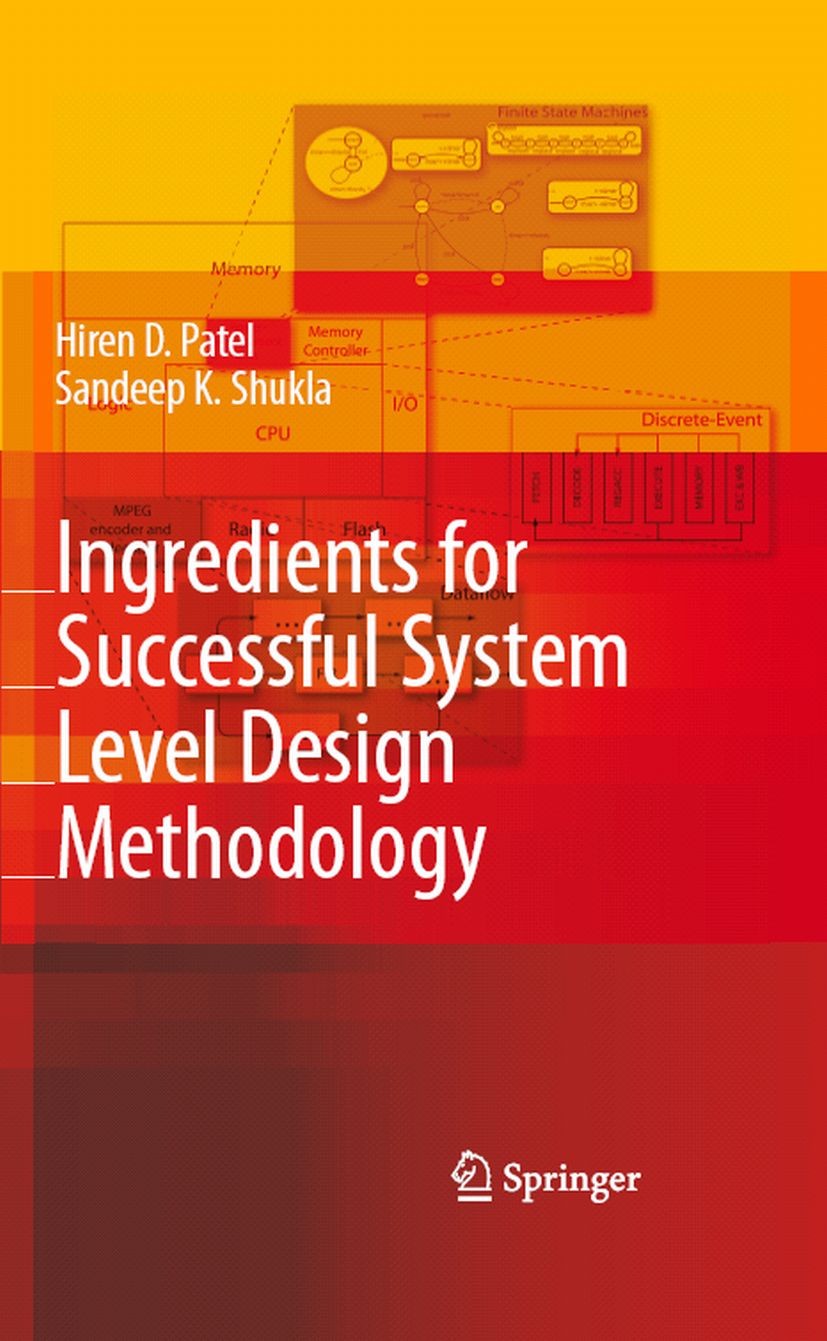 Titlebook: Ingredients for Successful System Level Design Methodology; Hiren D. Patel,Sandeep K. Shukla Book 2008 Springer Science+Business Media B.V Titlebook: Ingredients for Successful System Level Design Methodology; Hiren D. Patel,Sandeep K. Shukla Book 2008 Springer Science+Business Media B.V