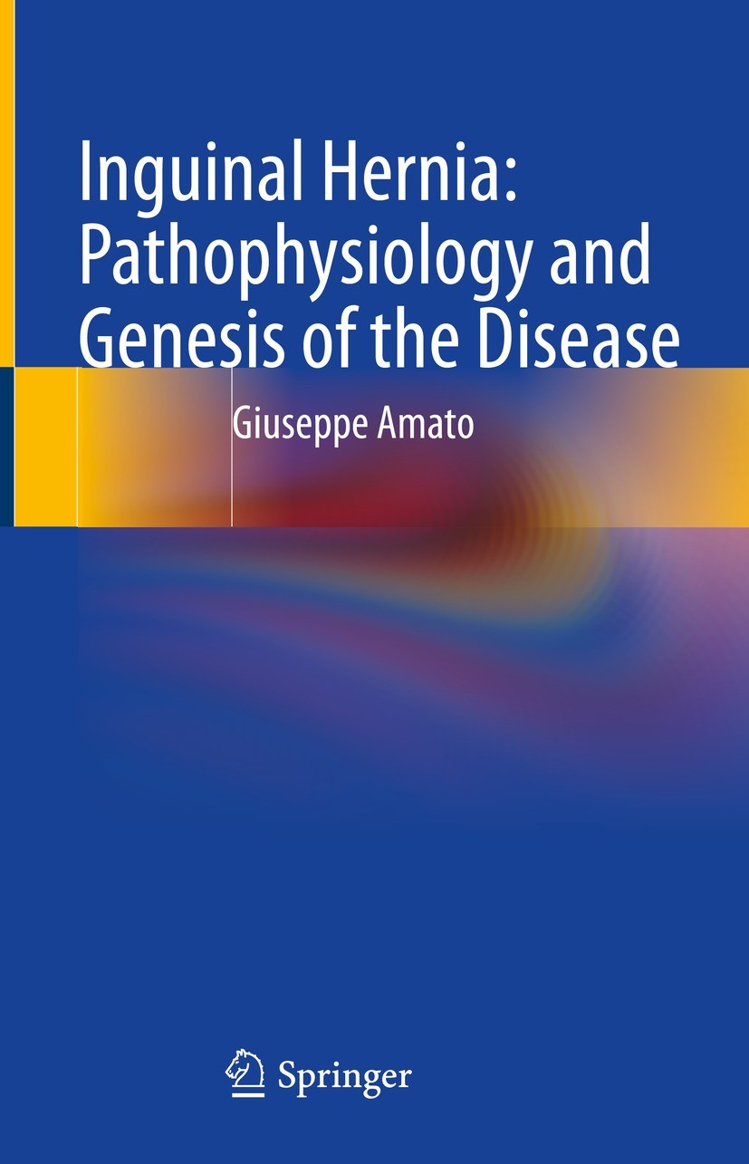 Titlebook: Inguinal Hernia: Pathophysiology and Genesis of the Disease; Giuseppe Amato Book 2022 The Editor(s) (if applicable) and The Author(s), un Titlebook: Inguinal Hernia: Pathophysiology and Genesis of the Disease; Giuseppe Amato Book 2022 The Editor(s) (if applicable) and The Author(s), un
