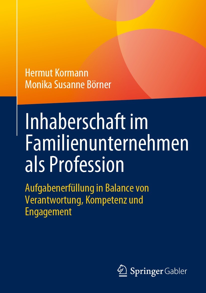 Titlebook: Inhaberschaft im Familienunternehmen als Profession; Aufgabenerfüllung in Hermut Kormann,Monika Susanne Börner Book 2023 Der/die Herausgebe Titlebook: Inhaberschaft im Familienunternehmen als Profession; Aufgabenerfüllung in Hermut Kormann,Monika Susanne Börner Book 2023 Der/die Herausgebe