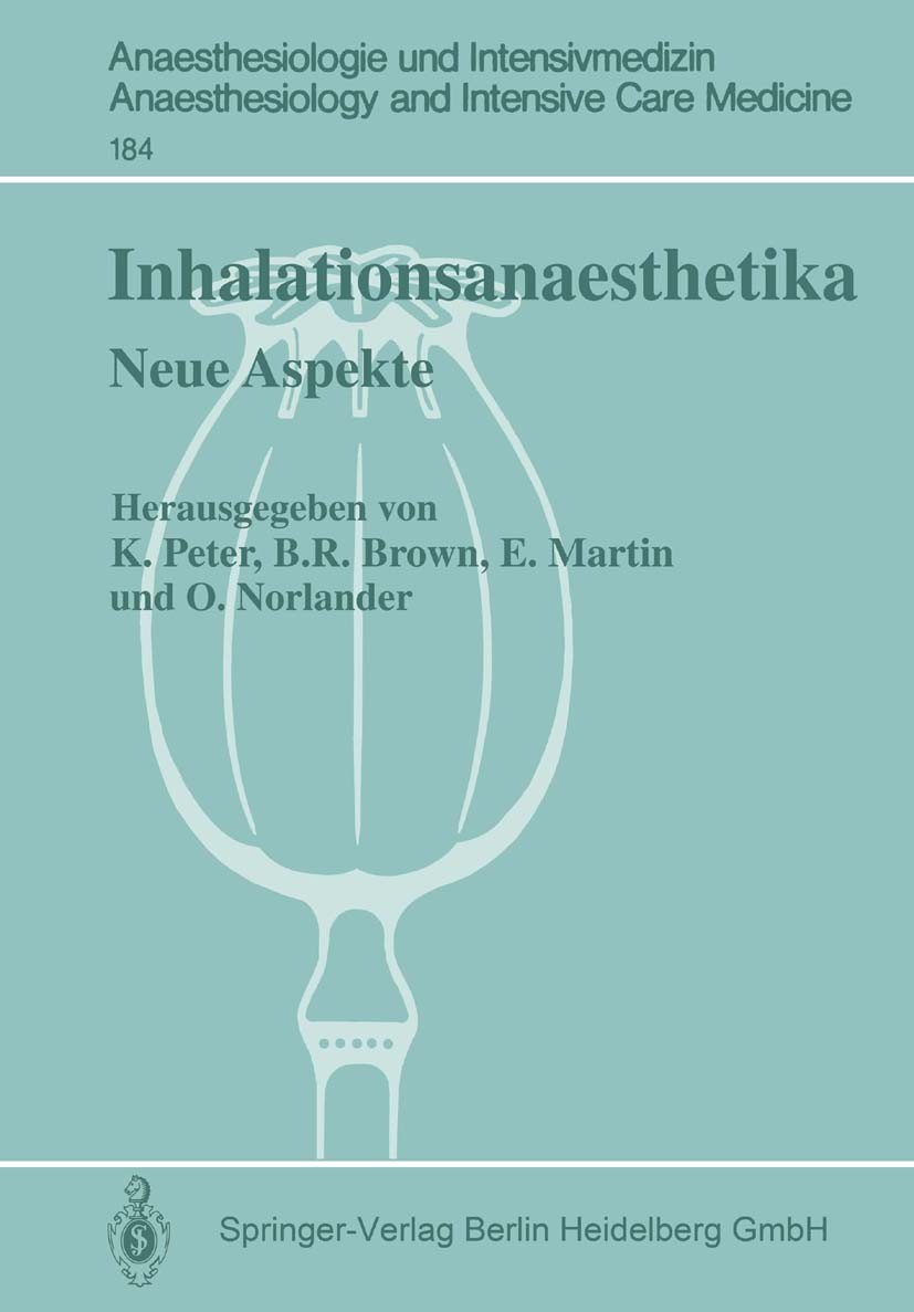 Titlebook: Inhalationsanaesthetika; Neue Aspekte. 2. Int Klaus Peter,Burnell R. Brown,Olof Norlander Conference proceedings 1986 Springer-Verlag Berli Titlebook: Inhalationsanaesthetika; Neue Aspekte. 2. Int Klaus Peter,Burnell R. Brown,Olof Norlander Conference proceedings 1986 Springer-Verlag Berli