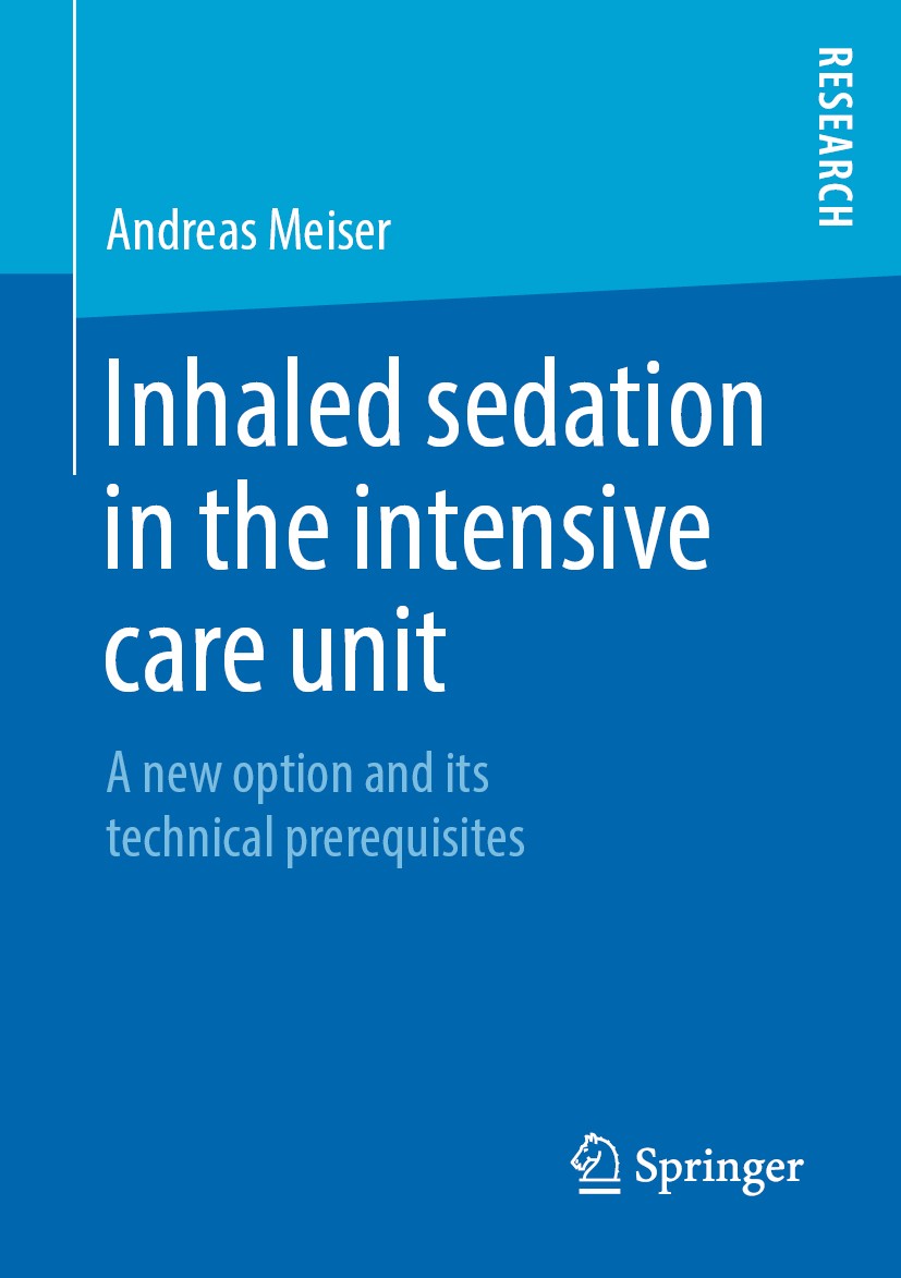 Titlebook: Inhaled sedation in the intensive care unit; A new option and its Andreas Meiser Book 2019 Springer Fachmedien Wiesbaden GmbH, part of Spri Titlebook: Inhaled sedation in the intensive care unit; A new option and its Andreas Meiser Book 2019 Springer Fachmedien Wiesbaden GmbH, part of Spri