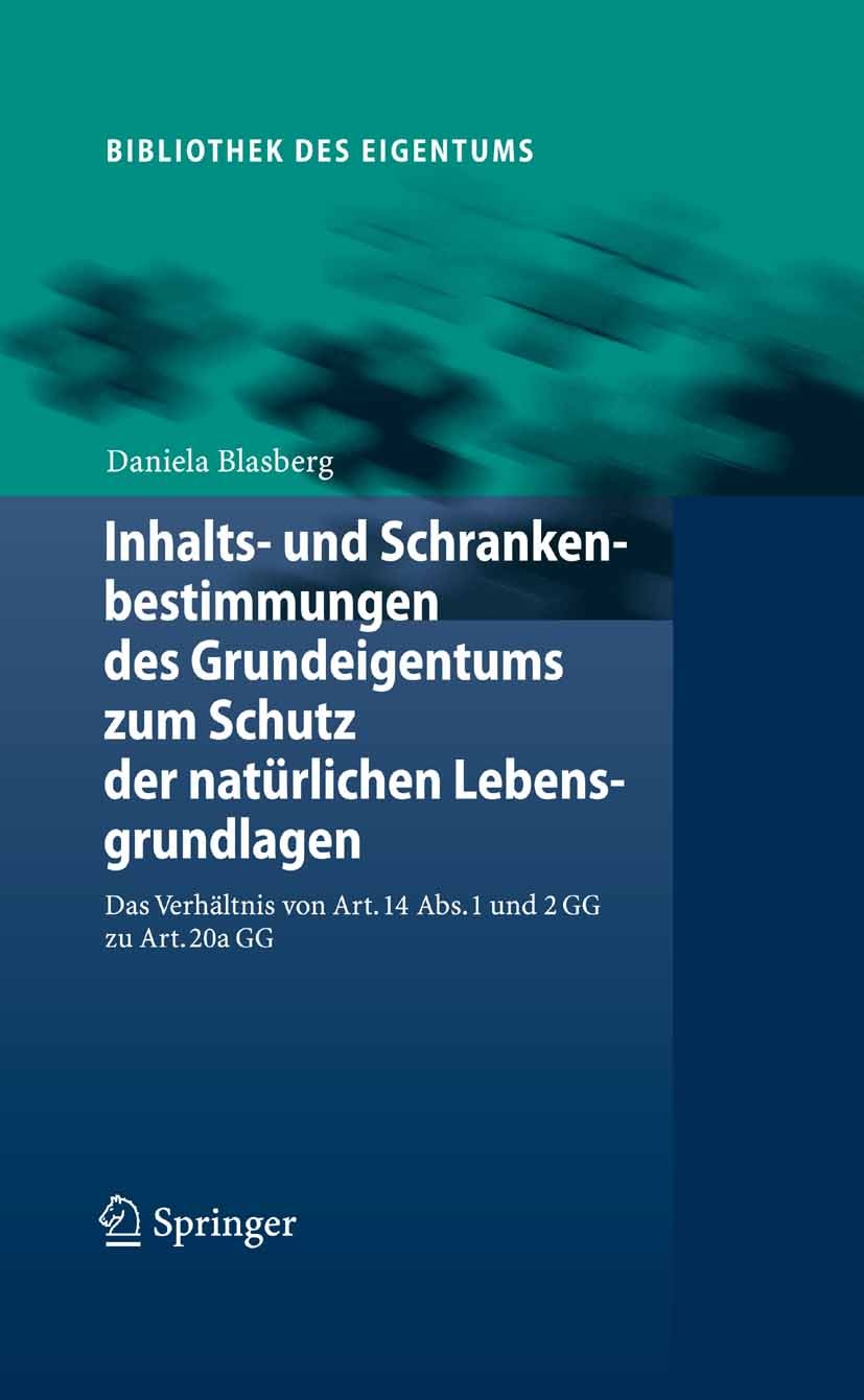 Titlebook: Inhalts- und Schrankenbestimmungen des Grundeigentums zum Schutz der natürlichen Lebensgrundlagen; Das Verhältnis von A Daniela Blasberg Bo Titlebook: Inhalts- und Schrankenbestimmungen des Grundeigentums zum Schutz der natürlichen Lebensgrundlagen; Das Verhältnis von A Daniela Blasberg Bo