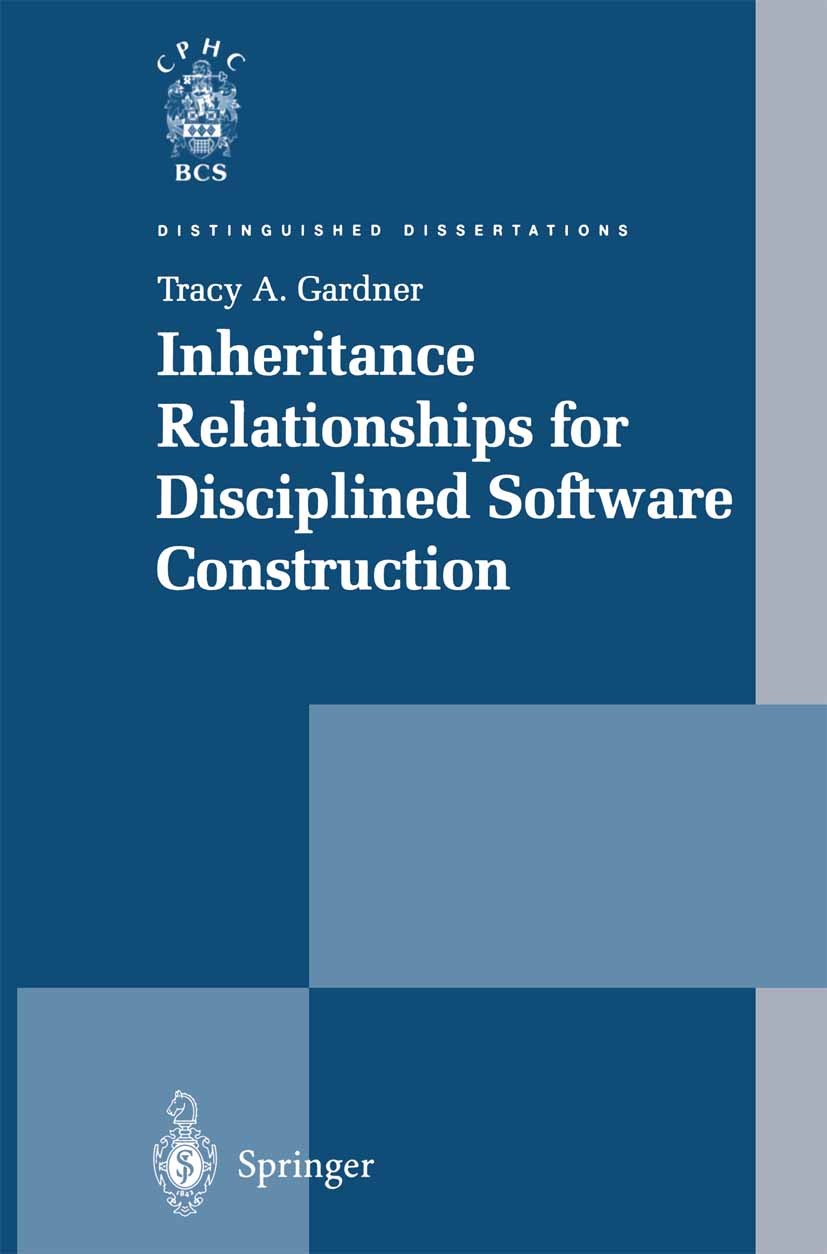 Titlebook: Inheritance Relationships for Disciplined Software Construction; Tracy A. Gardner Book 2002 Springer-Verlag London 2002 Software engineeri Titlebook: Inheritance Relationships for Disciplined Software Construction; Tracy A. Gardner Book 2002 Springer-Verlag London 2002 Software engineeri