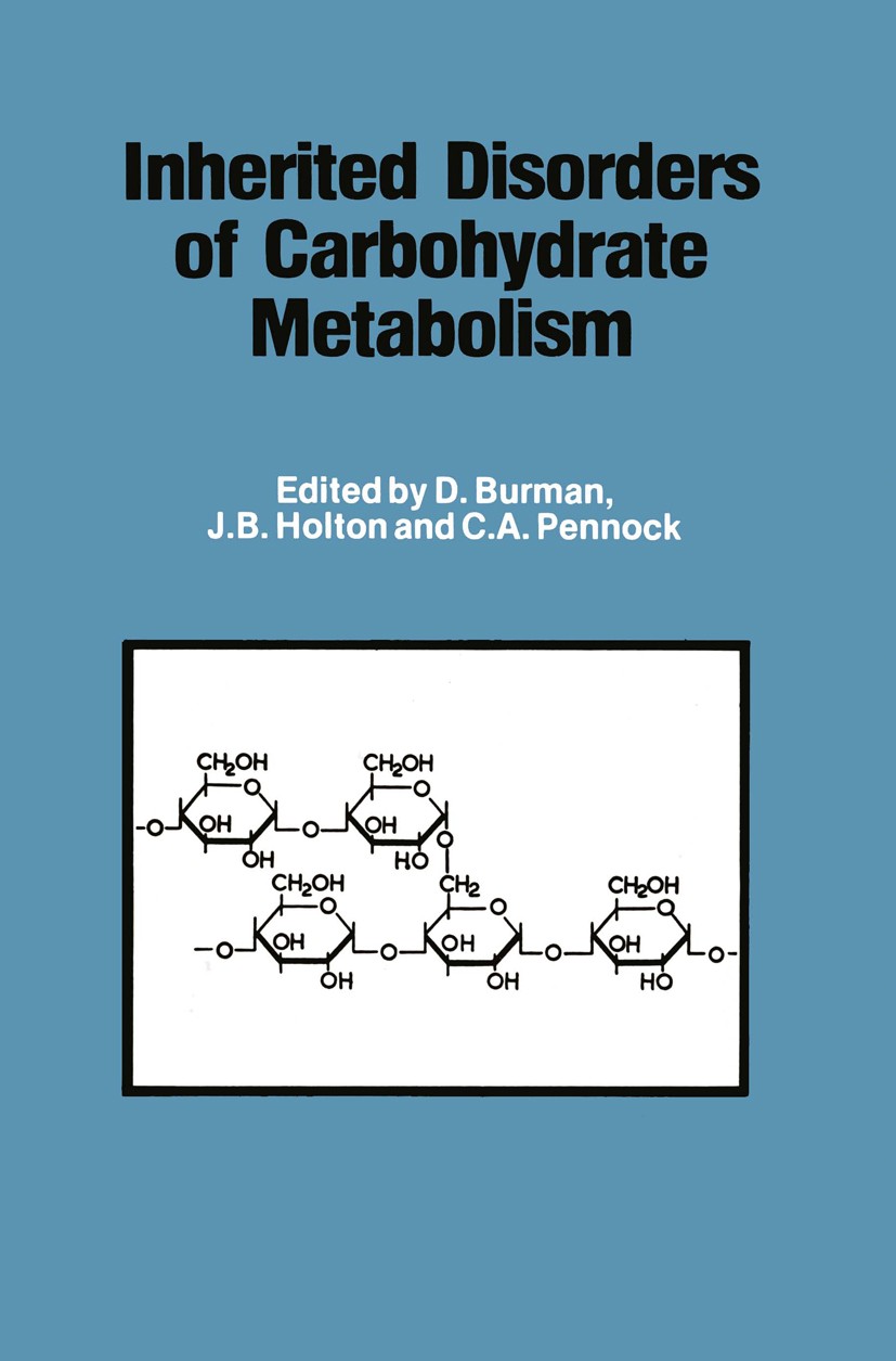 Titlebook: Inherited Disorders of Carbohydrate Metabolism; Monograph based upon D. Burman,J. B. Holton,C. A. Pennock Conference proceedings 1980 The S Titlebook: Inherited Disorders of Carbohydrate Metabolism; Monograph based upon D. Burman,J. B. Holton,C. A. Pennock Conference proceedings 1980 The S