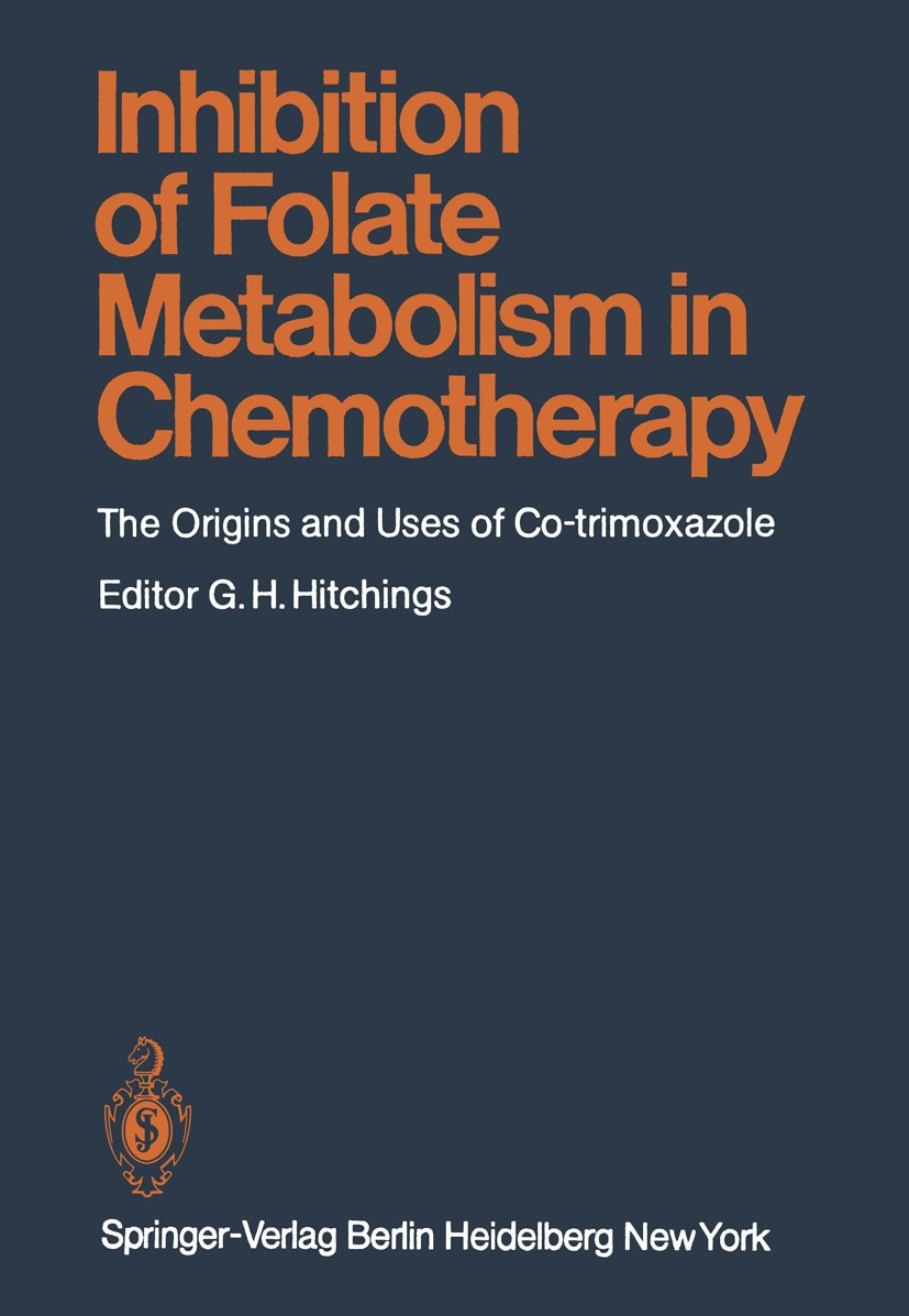Titlebook: Inhibition of Folate Metabolism in Chemotherapy; The Origins and Uses George H. Hitchings Book 1983 Springer-Verlag Berlin Heidelberg 1983 Titlebook: Inhibition of Folate Metabolism in Chemotherapy; The Origins and Uses George H. Hitchings Book 1983 Springer-Verlag Berlin Heidelberg 1983