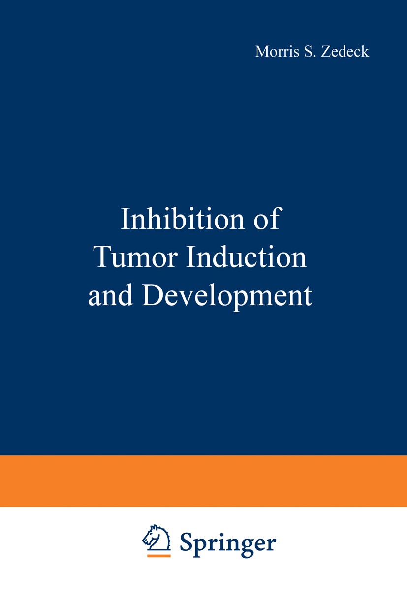 Titlebook: Inhibition of Tumor Induction and Development; Morris S. Zedeck,Martin Lipkin Book 1981 Springer Science+Business Media New York 1981 Inte Titlebook: Inhibition of Tumor Induction and Development; Morris S. Zedeck,Martin Lipkin Book 1981 Springer Science+Business Media New York 1981 Inte