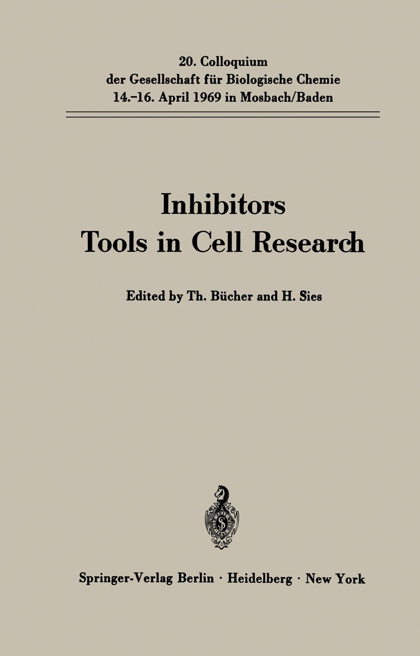 Titlebook: Inhibitors Tools in Cell Research; 20. Colloquium am 14 Th. Bücher,H. Sies Conference proceedings 1969 Springer-Verlag Berlin · Heidelberg Titlebook: Inhibitors Tools in Cell Research; 20. Colloquium am 14 Th. Bücher,H. Sies Conference proceedings 1969 Springer-Verlag Berlin · Heidelberg