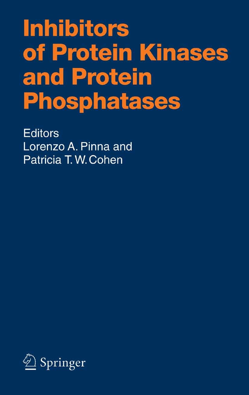 Titlebook: Inhibitors of Protein Kinases and Protein Phosphates; Lorenzo A. Pinna,Patricia T.W. Cohen (Professor of Book 2005 Springer-Verlag Berlin Titlebook: Inhibitors of Protein Kinases and Protein Phosphates; Lorenzo A. Pinna,Patricia T.W. Cohen (Professor of Book 2005 Springer-Verlag Berlin