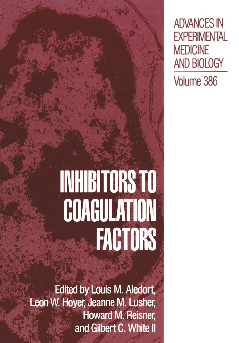 Titlebook: Inhibitors to Coagulation Factors; Louis M. Aledort,Leon W. Hoyer,Gilbert C. White Book 1995 The Editor(s) (if applicable) and The Author( Titlebook: Inhibitors to Coagulation Factors; Louis M. Aledort,Leon W. Hoyer,Gilbert C. White Book 1995 The Editor(s) (if applicable) and The Author(