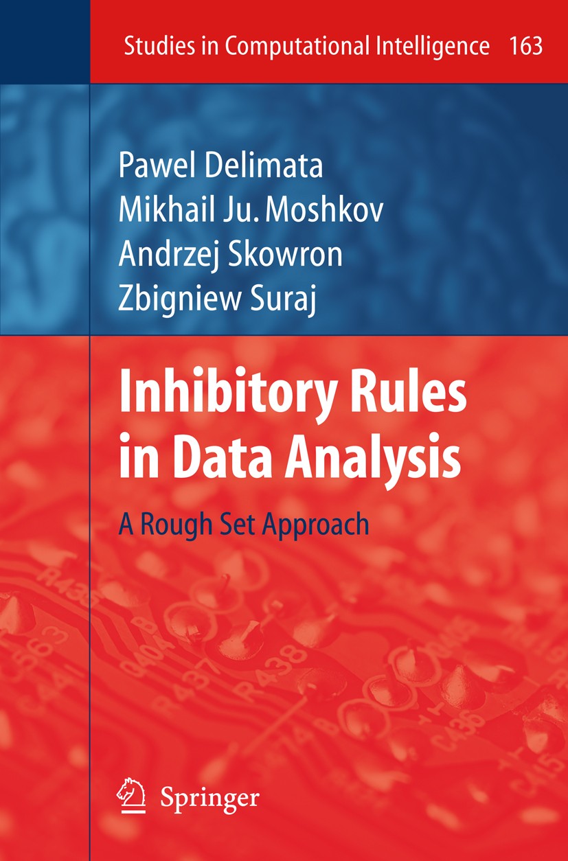Titlebook: Inhibitory Rules in Data Analysis; A Rough Set Approach Pawel Delimata,Mikhail Ju. Moshkov,Zbigniew Suraj Book 2009 Springer-Verlag Berlin Titlebook: Inhibitory Rules in Data Analysis; A Rough Set Approach Pawel Delimata,Mikhail Ju. Moshkov,Zbigniew Suraj Book 2009 Springer-Verlag Berlin