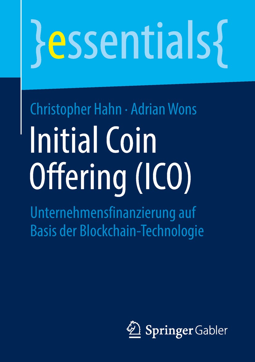 Titlebook: Initial Coin Offering (ICO); Unternehmensfinanzie Christopher Hahn,Adrian Wons Book 2018 Springer Fachmedien Wiesbaden GmbH, ein Teil von S Titlebook: Initial Coin Offering (ICO); Unternehmensfinanzie Christopher Hahn,Adrian Wons Book 2018 Springer Fachmedien Wiesbaden GmbH, ein Teil von S