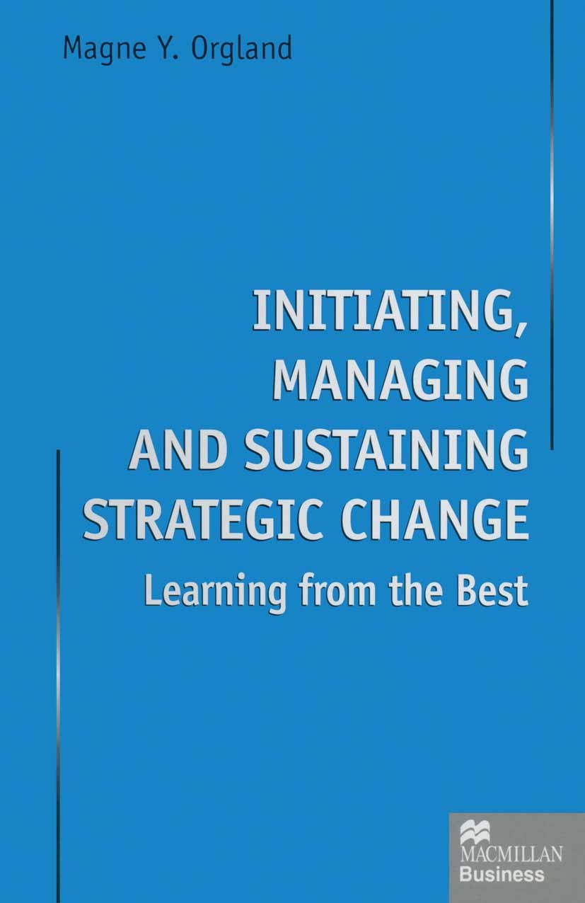 Titlebook: Initiating, Managing and Sustaining Strategic Change; Learning from the Be Magne Y. Orgland Book 1997 Magne Y. Orgland 1997 consumer.enviro Titlebook: Initiating, Managing and Sustaining Strategic Change; Learning from the Be Magne Y. Orgland Book 1997 Magne Y. Orgland 1997 consumer.enviro
