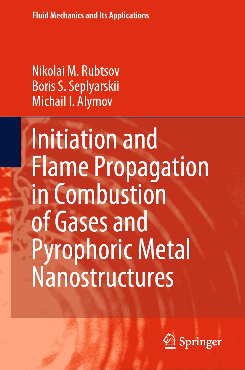 Titlebook: Initiation and Flame Propagation in Combustion of Gases and Pyrophoric Metal Nanostructures; Nikolai M. Rubtsov,Boris S. Seplyarskii,Micha Titlebook: Initiation and Flame Propagation in Combustion of Gases and Pyrophoric Metal Nanostructures; Nikolai M. Rubtsov,Boris S. Seplyarskii,Micha