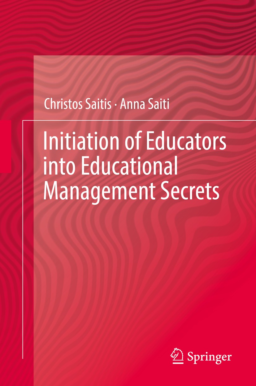 Titlebook: Initiation of Educators into Educational Management Secrets; Christos Saitis,Anna Saiti Book 2018 Springer International Publishing AG 201 Titlebook: Initiation of Educators into Educational Management Secrets; Christos Saitis,Anna Saiti Book 2018 Springer International Publishing AG 201
