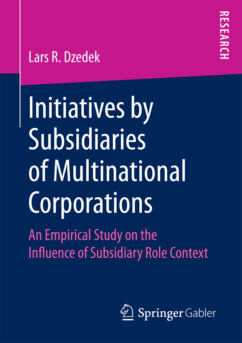 Titlebook: Initiatives by Subsidiaries of Multinational Corporations; An Empirical Study o Lars R. Dzedek Book 2018 Springer Fachmedien Wiesbaden GmbH Titlebook: Initiatives by Subsidiaries of Multinational Corporations; An Empirical Study o Lars R. Dzedek Book 2018 Springer Fachmedien Wiesbaden GmbH