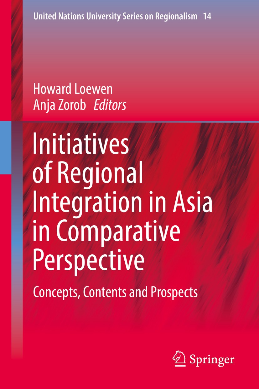 Titlebook: Initiatives of Regional Integration in Asia in Comparative Perspective; Concepts, Contents a Howard Loewen,Anja Zorob Book 2018 Springer Sc Titlebook: Initiatives of Regional Integration in Asia in Comparative Perspective; Concepts, Contents a Howard Loewen,Anja Zorob Book 2018 Springer Sc