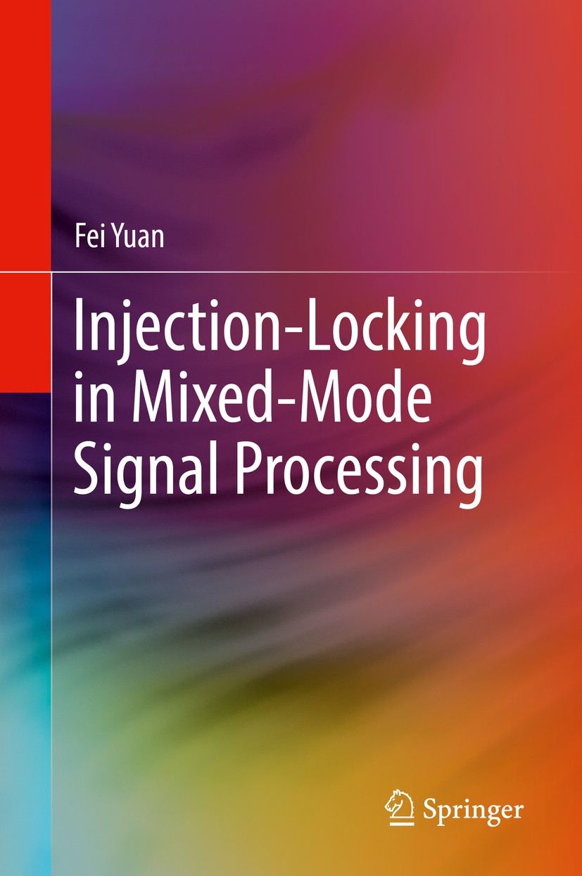 Titlebook: Injection-Locking in Mixed-Mode Signal Processing; Fei Yuan Book 2020 Springer Nature Switzerland AG 2020 Analog Integrated Circuit Design Titlebook: Injection-Locking in Mixed-Mode Signal Processing; Fei Yuan Book 2020 Springer Nature Switzerland AG 2020 Analog Integrated Circuit Design