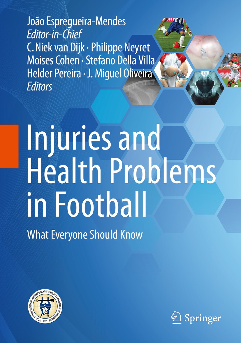 Titlebook: Injuries and Health Problems in Football; What Everyone Should João Espregueira-Mendes (Editor-in-chief),C. Niek Book 2017 Springer-Verlag Titlebook: Injuries and Health Problems in Football; What Everyone Should João Espregueira-Mendes (Editor-in-chief),C. Niek Book 2017 Springer-Verlag