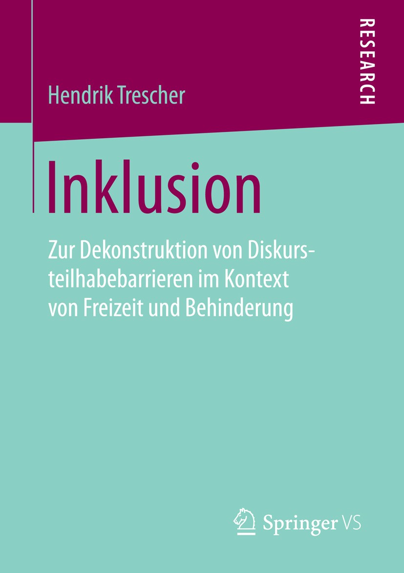 Titlebook: Inklusion; Zur Dekonstruktion v Hendrik Trescher Book 2015 Springer Fachmedien Wiesbaden 2015 Diskurs.Geistige Behinderung.Inklusionspotenz Titlebook: Inklusion; Zur Dekonstruktion v Hendrik Trescher Book 2015 Springer Fachmedien Wiesbaden 2015 Diskurs.Geistige Behinderung.Inklusionspotenz