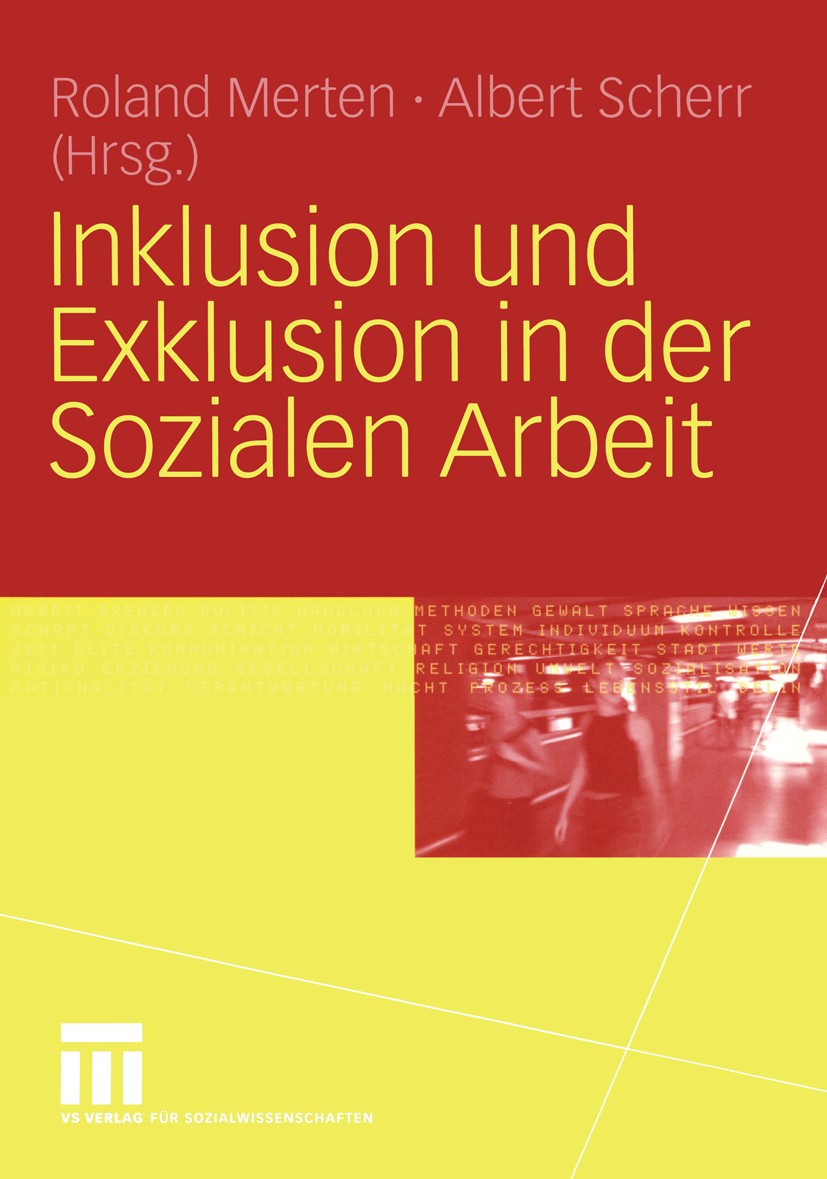 Titlebook: Inklusion und Exklusion in der Sozialen Arbeit; Roland Merten,Albert Scherr Book 2004 VS Verlag für Sozialwissenschaften/GWV Fachverlage G Titlebook: Inklusion und Exklusion in der Sozialen Arbeit; Roland Merten,Albert Scherr Book 2004 VS Verlag für Sozialwissenschaften/GWV Fachverlage G