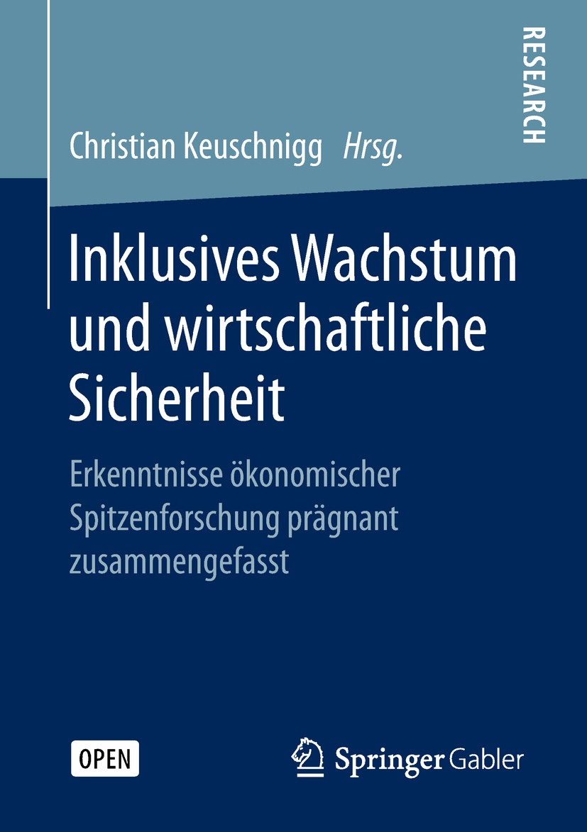 Titlebook: Inklusives Wachstum und wirtschaftliche Sicherheit; Erkenntnisse ökonomi Christian Keuschnigg Book‘‘‘‘‘‘‘‘ 2018 The Editor(s) (if applicabl Titlebook: Inklusives Wachstum und wirtschaftliche Sicherheit; Erkenntnisse ökonomi Christian Keuschnigg Book‘‘‘‘‘‘‘‘ 2018 The Editor(s) (if applicabl