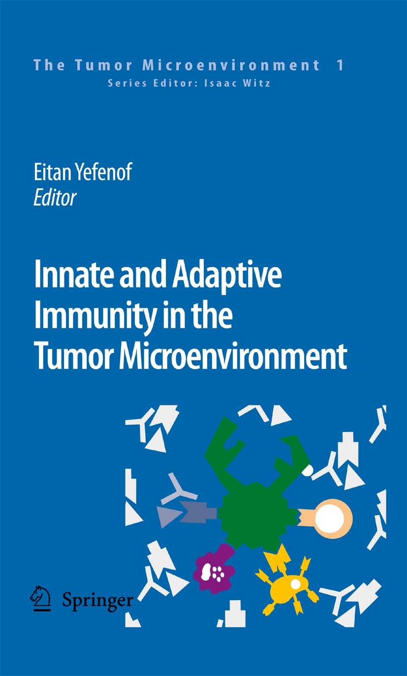 Titlebook: Innate and Adaptive Immunity in the Tumor Microenvironment; Eitan Yefenof Book 2008 Springer Science+Business Media B.V. 2008 Antigen.Immu Titlebook: Innate and Adaptive Immunity in the Tumor Microenvironment; Eitan Yefenof Book 2008 Springer Science+Business Media B.V. 2008 Antigen.Immu