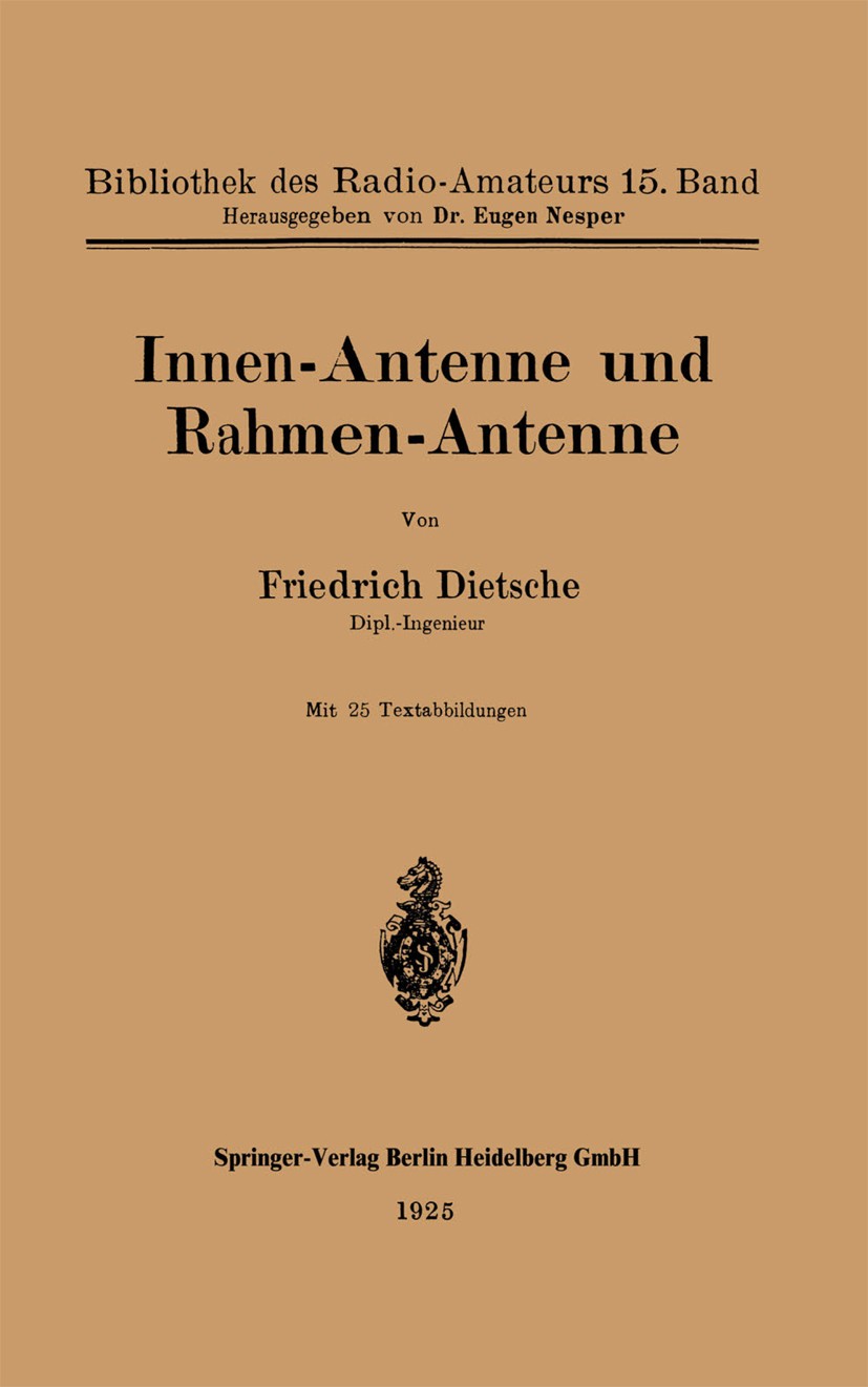 Titlebook: Innen-Antenne und Rahmen-Antenne; Friedrich Dietsche Book 1925 Springer-Verlag Berlin Heidelberg 1925 Antenne.Elektrotechnik.Kommunikation Titlebook: Innen-Antenne und Rahmen-Antenne; Friedrich Dietsche Book 1925 Springer-Verlag Berlin Heidelberg 1925 Antenne.Elektrotechnik.Kommunikation