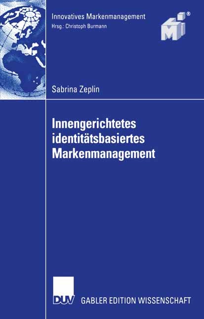 Titlebook: Innengerichtetes identitätsbasiertes Markenmanagement; Sabrina Zeplin Book 2006 Gabler Verlag | Springer Fachmedien Wiesbaden GmbH, Wiesba Titlebook: Innengerichtetes identitätsbasiertes Markenmanagement; Sabrina Zeplin Book 2006 Gabler Verlag | Springer Fachmedien Wiesbaden GmbH, Wiesba