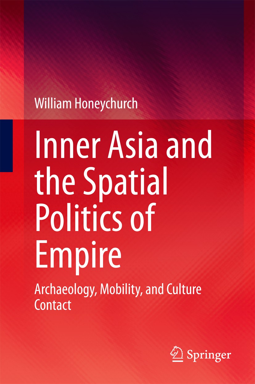 Titlebook: Inner Asia and the Spatial Politics of Empire; Archaeology, Mobilit William Honeychurch Book 2015 Springer Science+Business Media New York Titlebook: Inner Asia and the Spatial Politics of Empire; Archaeology, Mobilit William Honeychurch Book 2015 Springer Science+Business Media New York