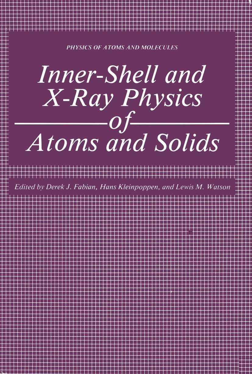Titlebook: Inner-Shell and X-Ray Physics of Atoms and Solids; Derek J. Fabian,Hans Kleinpoppen,Lewis M. Watson Book 1981 Springer Science+Business Me Titlebook: Inner-Shell and X-Ray Physics of Atoms and Solids; Derek J. Fabian,Hans Kleinpoppen,Lewis M. Watson Book 1981 Springer Science+Business Me