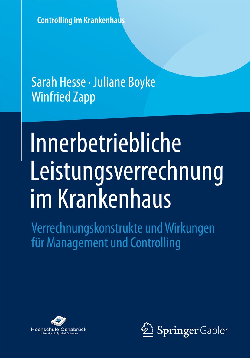 Titlebook: Innerbetriebliche Leistungsverrechnung im Krankenhaus; Verrechnungskonstruk Sarah Hesse,Juliane Boyke,Winfried Zapp Book 2013 Springer Fach Titlebook: Innerbetriebliche Leistungsverrechnung im Krankenhaus; Verrechnungskonstruk Sarah Hesse,Juliane Boyke,Winfried Zapp Book 2013 Springer Fach