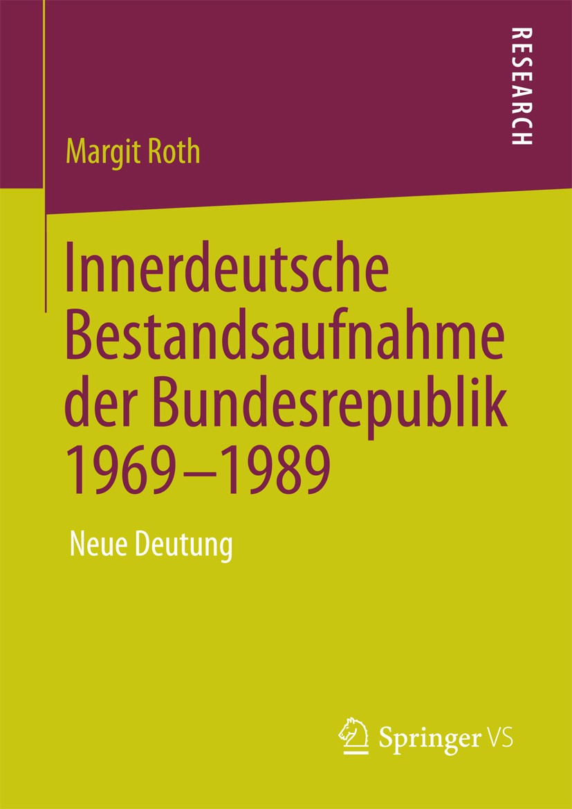 Titlebook: Innerdeutsche Bestandsaufnahme der Bundesrepublik 1969-1989; Neue Deutung Margit Roth Book 2014 Springer Fachmedien Wiesbaden 2014 DDR.Deut Titlebook: Innerdeutsche Bestandsaufnahme der Bundesrepublik 1969-1989; Neue Deutung Margit Roth Book 2014 Springer Fachmedien Wiesbaden 2014 DDR.Deut