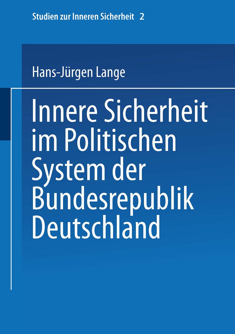 Titlebook: Innere Sicherheit im Politischen System der Bundesrepublik Deutschland; Hans-Jürgen Lange Book 1999 Springer Fachmedien Wiesbaden 1999 Beh Titlebook: Innere Sicherheit im Politischen System der Bundesrepublik Deutschland; Hans-Jürgen Lange Book 1999 Springer Fachmedien Wiesbaden 1999 Beh