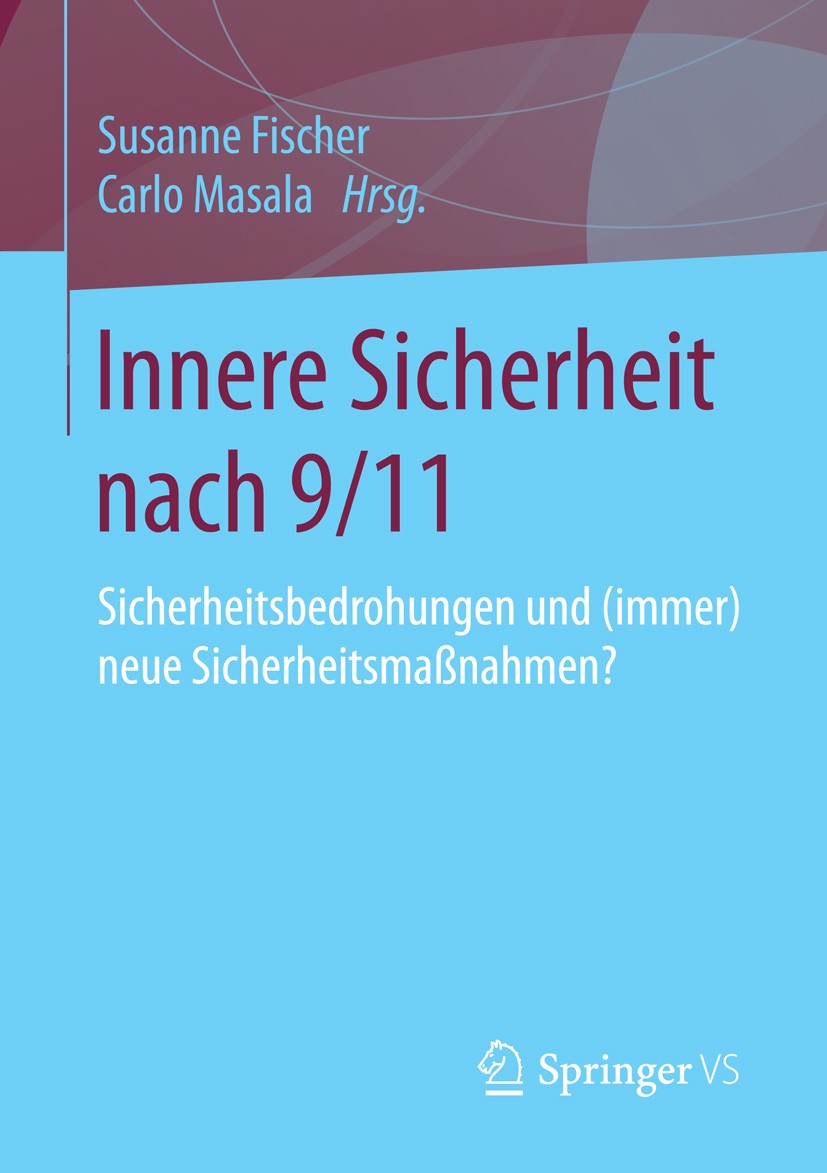 Titlebook: Innere Sicherheit nach 9/11; Sicherheitsbedrohung Susanne Fischer,Carlo Masala Book 2016 Springer Fachmedien Wiesbaden GmbH 2016 Freiheitsr Titlebook: Innere Sicherheit nach 9/11; Sicherheitsbedrohung Susanne Fischer,Carlo Masala Book 2016 Springer Fachmedien Wiesbaden GmbH 2016 Freiheitsr