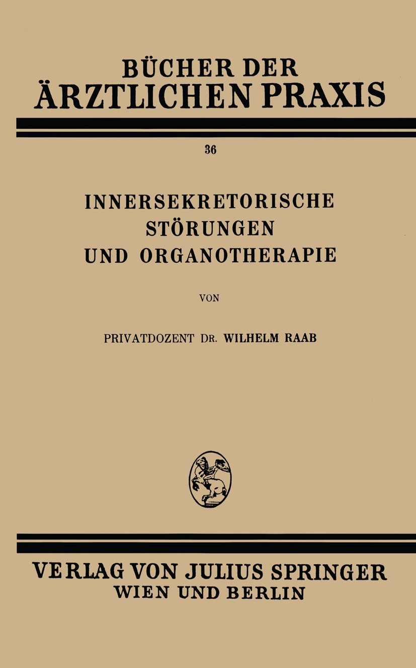 Titlebook: Innersekretorische Störungen und Organotherapie; Wilhelm Raab Book 1932 Springer-Verlag Wien 1932 Anämie.Bauchspeicheldrüse.Darm.Funktions Titlebook: Innersekretorische Störungen und Organotherapie; Wilhelm Raab Book 1932 Springer-Verlag Wien 1932 Anämie.Bauchspeicheldrüse.Darm.Funktions