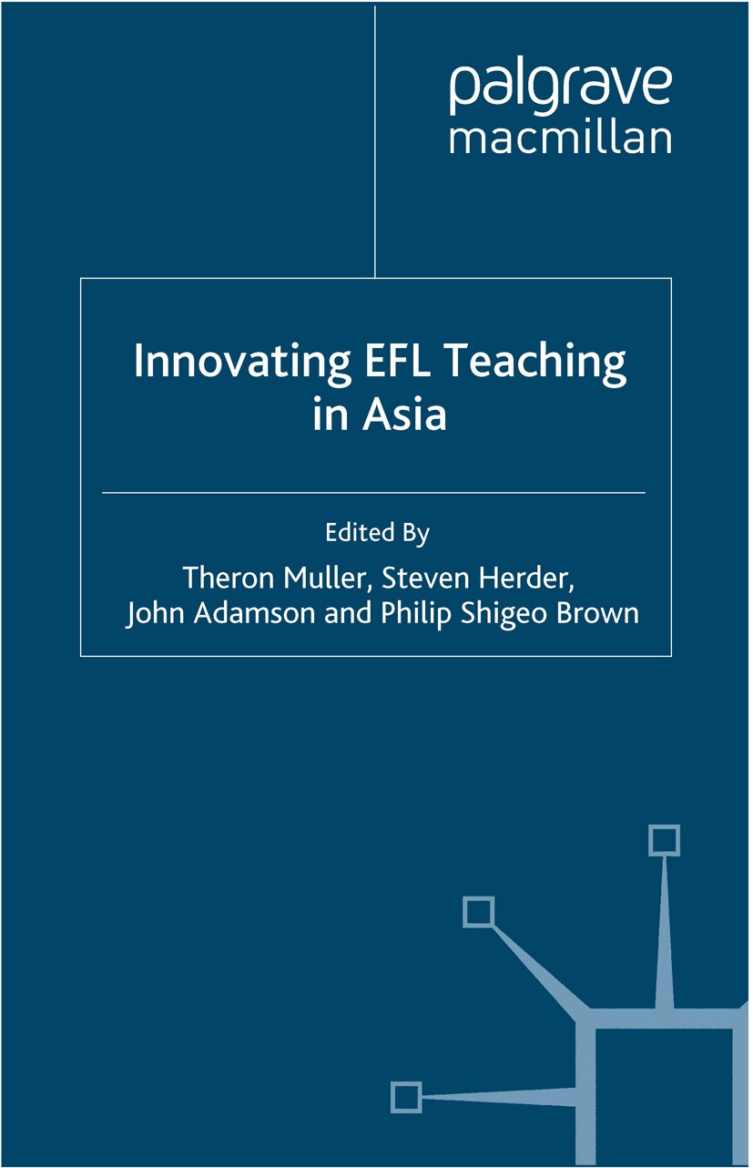 Titlebook: Innovating EFL Teaching in Asia; Theron Muller,Steven Herder,Philip Shigeo Brown Book 2012 Palgrave Macmillan, a division of Macmillan Pub Titlebook: Innovating EFL Teaching in Asia; Theron Muller,Steven Herder,Philip Shigeo Brown Book 2012 Palgrave Macmillan, a division of Macmillan Pub