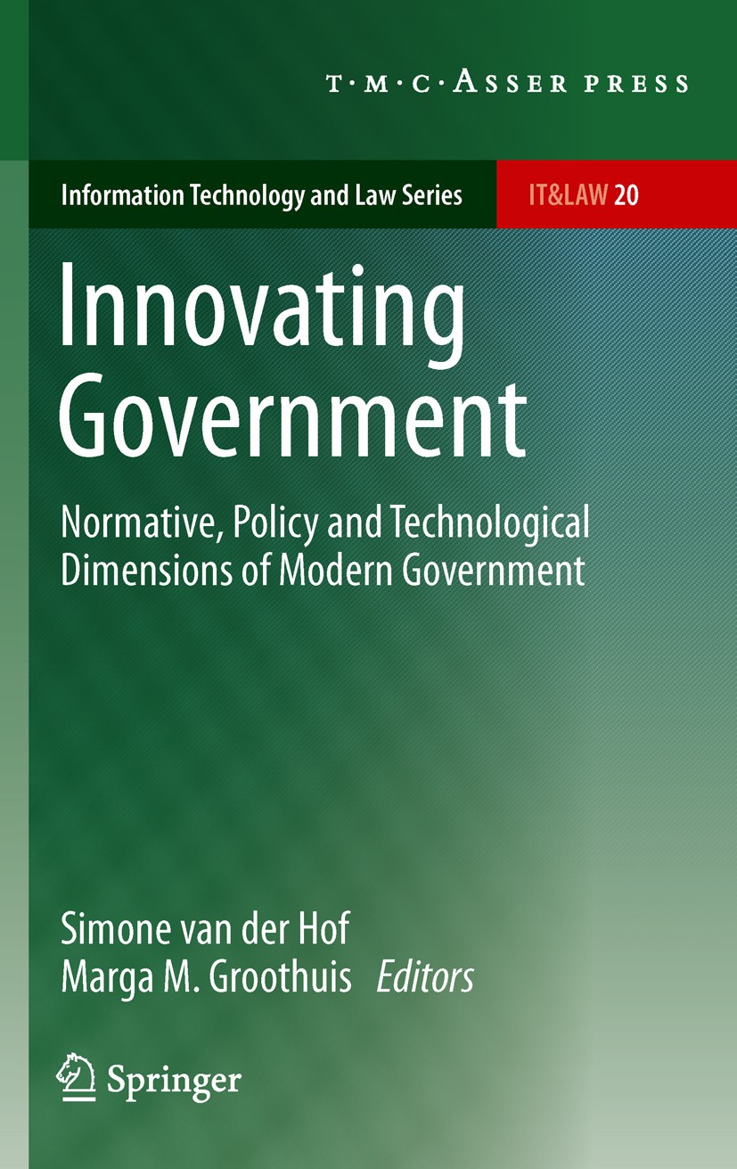 Titlebook: Innovating Government; Normative, Policy an Simone van der Hof,Marga M. Groothuis Book 2011 T.M.C. ASSER PRESS, The Hague, The Netherlands, Titlebook: Innovating Government; Normative, Policy an Simone van der Hof,Marga M. Groothuis Book 2011 T.M.C. ASSER PRESS, The Hague, The Netherlands,