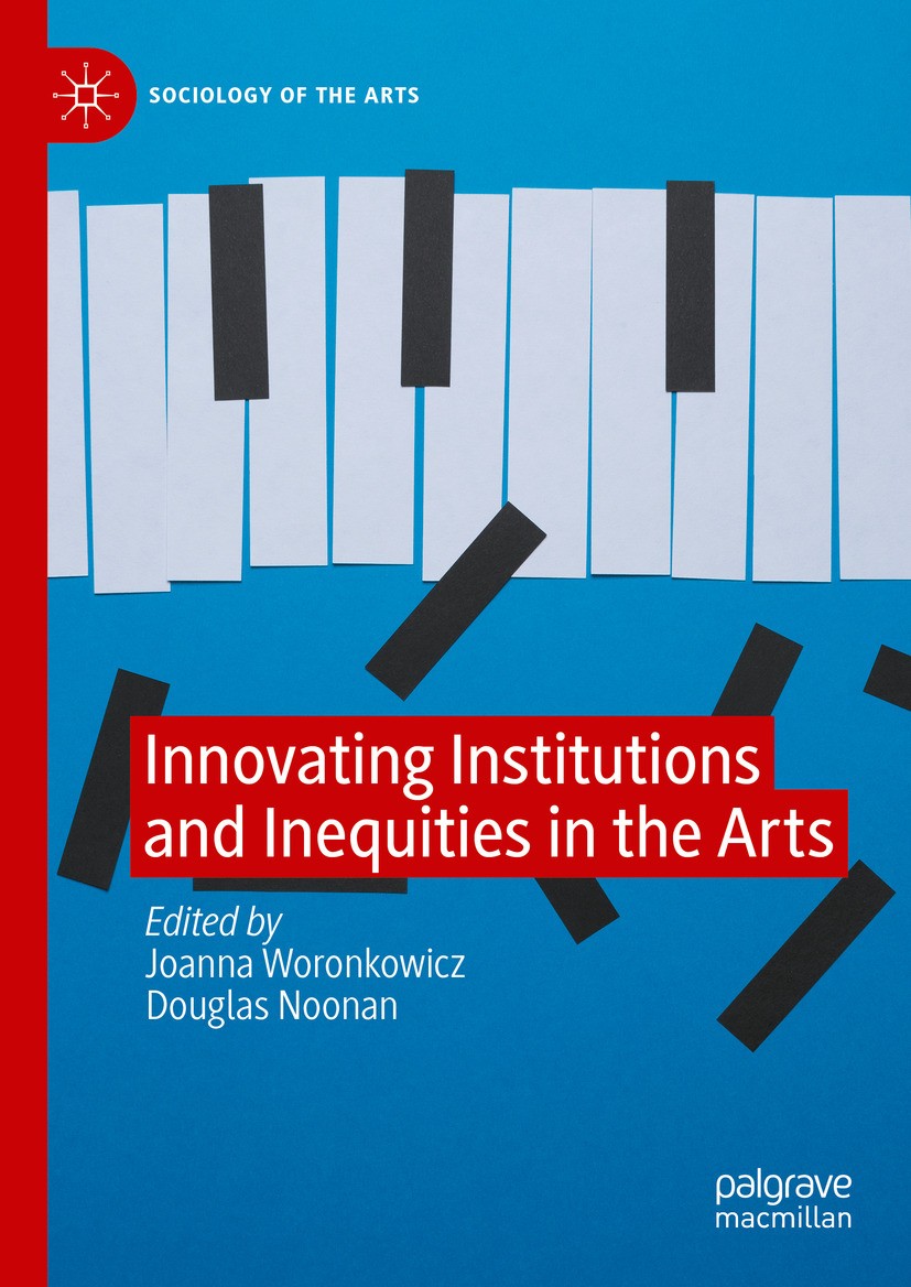 Titlebook: Innovating Institutions and Inequities in the Arts; Joanna Woronkowicz,Douglas Noonan Book 2024 The Editor(s) (if applicable) and The Auth Titlebook: Innovating Institutions and Inequities in the Arts; Joanna Woronkowicz,Douglas Noonan Book 2024 The Editor(s) (if applicable) and The Auth