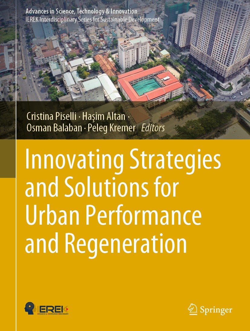 Titlebook: Innovating Strategies and Solutions for Urban Performance and Regeneration; Cristina Piselli,Haşim Altan,Peleg Kremer Conference proceedin Titlebook: Innovating Strategies and Solutions for Urban Performance and Regeneration; Cristina Piselli,Haşim Altan,Peleg Kremer Conference proceedin