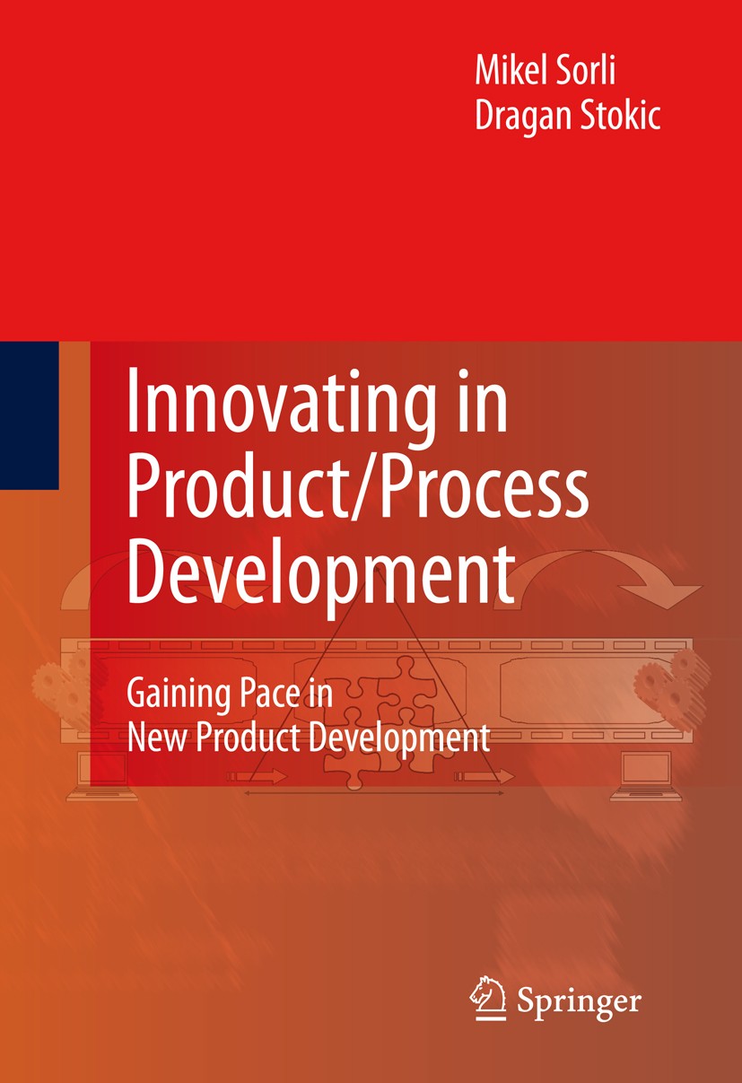 Titlebook: Innovating in Product/Process Development; Gaining Pace in New Mikel Sorli,Dragan Stokic Book 2009 Springer-Verlag London 2009 Mastering P Titlebook: Innovating in Product/Process Development; Gaining Pace in New Mikel Sorli,Dragan Stokic Book 2009 Springer-Verlag London 2009 Mastering P
