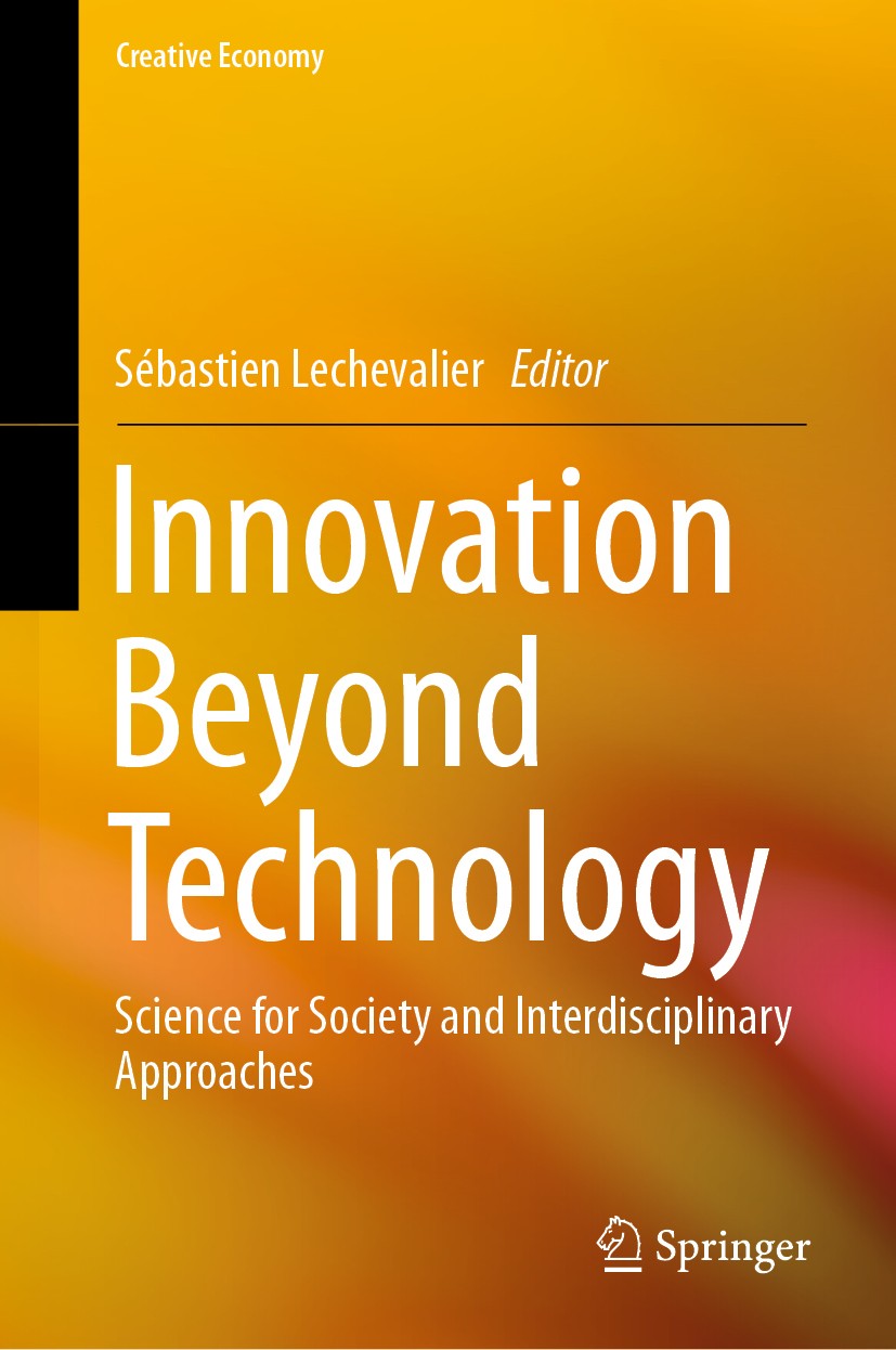 Titlebook: Innovation Beyond Technology; Science for Society Sébastien Lechevalier Book 2019 Springer Nature Singapore Pte Ltd. 2019 innovation.socia Titlebook: Innovation Beyond Technology; Science for Society Sébastien Lechevalier Book 2019 Springer Nature Singapore Pte Ltd. 2019 innovation.socia