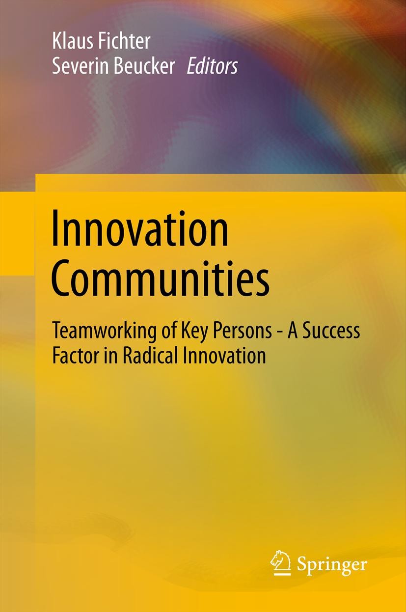 Titlebook: Innovation Communities; Teamworking of Key P Klaus Fichter,Severin Beucker Book 2012 Springer-Verlag Berlin Heidelberg 2012 Innovation comm Titlebook: Innovation Communities; Teamworking of Key P Klaus Fichter,Severin Beucker Book 2012 Springer-Verlag Berlin Heidelberg 2012 Innovation comm