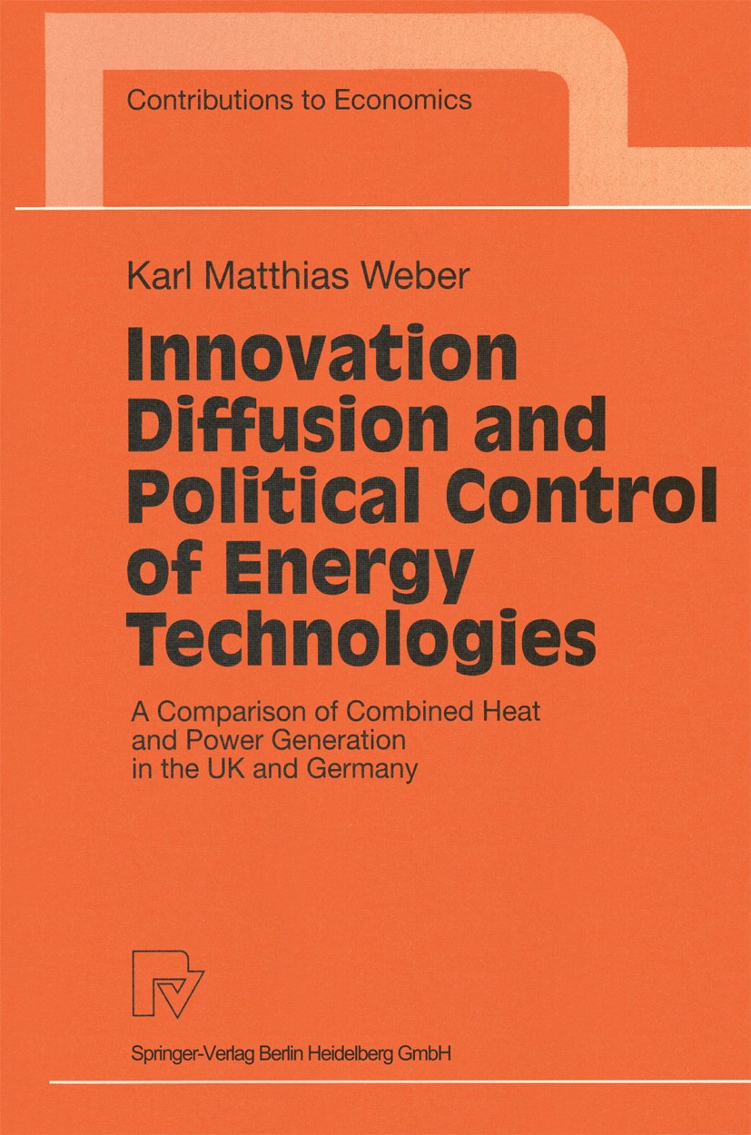 Titlebook: Innovation Diffusion and Political Control of Energy Technologies; A Comparison of Comb Karl Matthias Weber Book 1999 Springer-Verlag Berli Titlebook: Innovation Diffusion and Political Control of Energy Technologies; A Comparison of Comb Karl Matthias Weber Book 1999 Springer-Verlag Berli