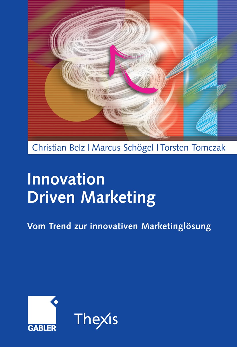 Titlebook: Innovation Driven Marketing; Vom Trend zur innova Christian Belz (Ordinarius),Marcus Schögel (Dozent Book 2007 Gabler Verlag | Springer Fac Titlebook: Innovation Driven Marketing; Vom Trend zur innova Christian Belz (Ordinarius),Marcus Schögel (Dozent Book 2007 Gabler Verlag | Springer Fac